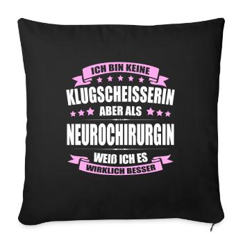 Ich Bin Keine Klugscheisserin Neurochirurgin Arzt - Sofakissenbezug 45 x 45 cm - Schwarz - Vorne