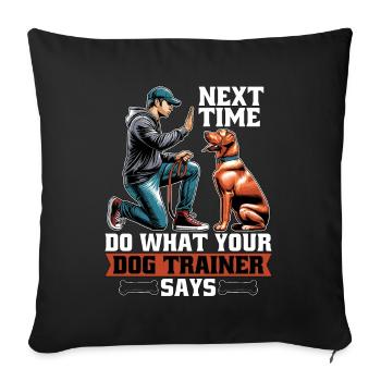 Dog Trainer Next Time Do What Animal Behaviorist - Sofa pillowcase 17,3'' x 17,3'' (45 x 45 cm) - black - Front