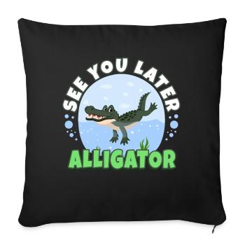 See You Later Alligator - Sofa pillowcase 17,3'' x 17,3'' (45 x 45 cm) - black - Front