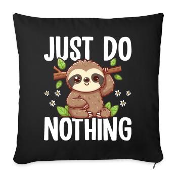 Niedliches Faultier Just Do Nothing Lustiges entspannendes Geschenk - Sofakissenbezug 45 x 45 cm - Schwarz - Vorne