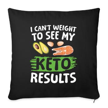 I Can't Weight To See My Keto Results für einen - Sofakissenbezug 45 x 45 cm - Schwarz - Vorne