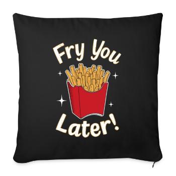Fry You Later - Kartoffel Pommes Fritten Tüte - Sofakissenbezug 45 x 45 cm - Schwarz - Vorne