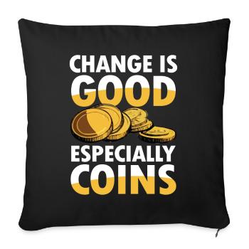 Change is Good Especially Coins Münzsammler - Sofakissenbezug 45 x 45 cm - Schwarz - Vorne