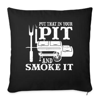 BBQ Put That In Your Pit And Smoke It - Sofakissenbezug 45 x 45 cm - Schwarz - Vorne