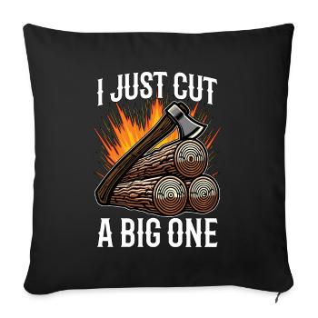 Logging I Just Cut A Big One Lumber Worker Logger - Sofakissenbezug 45 x 45 cm - Schwarz - Vorne