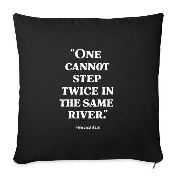 Heraklit, man kann nicht zweimal in denselben Fluss steigen - Sofakissenbezug 45 x 45 cm - Schwarz - Vorne