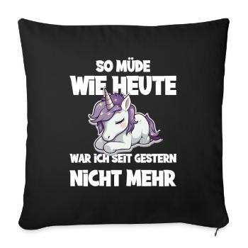So müde wie heute war ich seit gestern nicht mehr - Sofakissenbezug 45 x 45 cm - Schwarz - Vorne