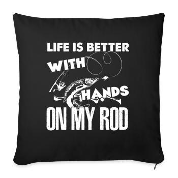 Fishing Life Is Better With Hands On My Rod - Sofa pillowcase 17,3'' x 17,3'' (45 x 45 cm) - black - Front