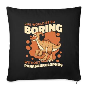 Life Would Be Boring Without Dinosaur Lover - Sofa pillowcase 17,3'' x 17,3'' (45 x 45 cm) - black - Front