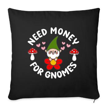 Need Money For Gnomes Funny Gardening Gnome - Sofa pillowcase 17,3'' x 17,3'' (45 x 45 cm) - black - Front