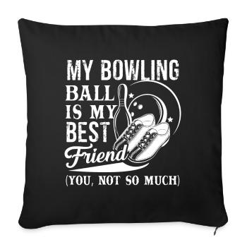 My Bowling Ball Is My Best Friend - Sofa pillowcase 17,3'' x 17,3'' (45 x 45 cm) - black - Front