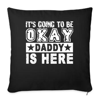Father's Day It's Going To Be Okay Daddy Is Here - Sofa pillowcase 17,3'' x 17,3'' (45 x 45 cm) - black - Front