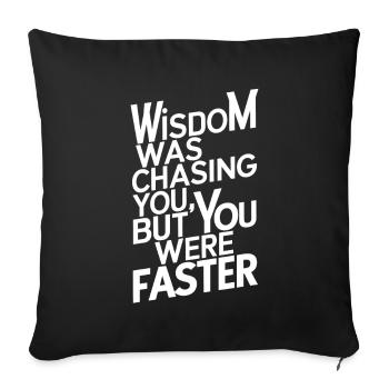 Wisdom was chasing you but you were faster - Sofa pillowcase 17,3'' x 17,3'' (45 x 45 cm) - black - Front
