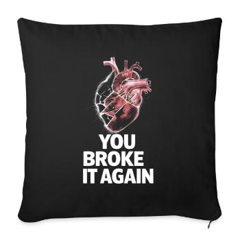 Heart You broke it again - Sofa pillowcase 17,3'' x 17,3'' (45 x 45 cm) - black - Front