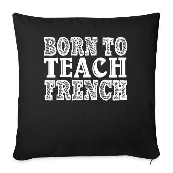 French Teacher Born To Teach French - Sofa pillowcase 17,3'' x 17,3'' (45 x 45 cm) - black - Front