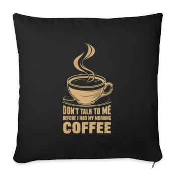 Ne me parlez pas avant d’avoir pris mon café du matin - Housse de coussin décorative 45 x 45 cm - noir - Devant