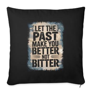 Que le passé vous rende meilleur, pas amer Philosophie - Housse de coussin décorative 45 x 45 cm - noir - Devant