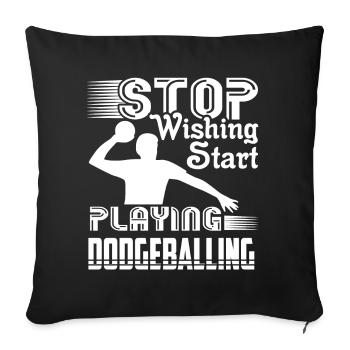 Dodgeball Stop Wishing Star Playing Dodgeball - Sofa pillowcase 17,3'' x 17,3'' (45 x 45 cm) - black - Front