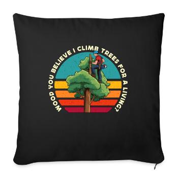 Arborist Wood You Believe I Climb Trees Woodcutter - Sofakissenbezug 45 x 45 cm - Schwarz - Vorne