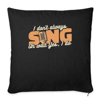 I Don't Always Sing Opera House Tenor Singer - Sofa pillowcase 17,3'' x 17,3'' (45 x 45 cm) - black - Front