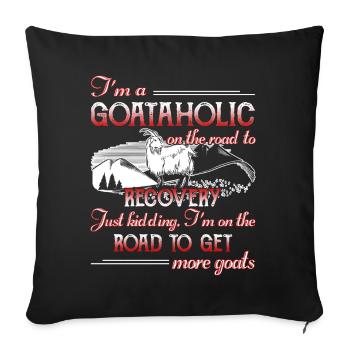 I'm A Goataholic On The Road To Recovery - Sofa pillowcase 17,3'' x 17,3'' (45 x 45 cm) - black - Front