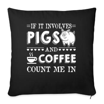 If It Involves Pigs And Coffee Count Me In - Sofa pillowcase 17,3'' x 17,3'' (45 x 45 cm) - black - Front