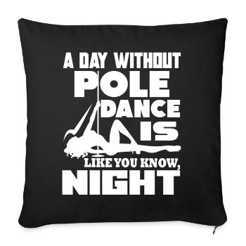 Pole Dancing A Day Without Pole Dance - Sofa pillowcase 17,3'' x 17,3'' (45 x 45 cm) - black - Front