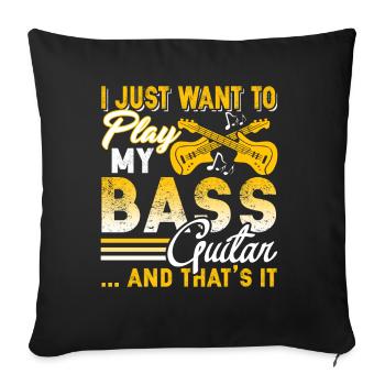 I Just Want To Play My Bass Guitar - Sofa pillowcase 17,3'' x 17,3'' (45 x 45 cm) - black - Front