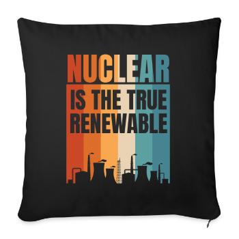 Nuclear Is The True Renewable Energy Nuclear - Sofa pillowcase 17,3'' x 17,3'' (45 x 45 cm) - black - Front