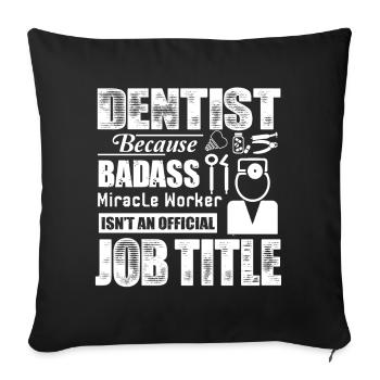Dentist Isn't An Official Job Title - Sofa pillowcase 17,3'' x 17,3'' (45 x 45 cm) - black - Front