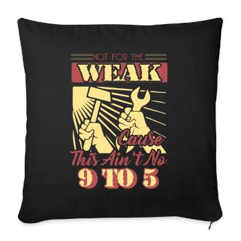 Laborer Not For The Weak Cuz This Ain't No 9 To 5 - Sofa pillowcase 17,3'' x 17,3'' (45 x 45 cm) - black - Front