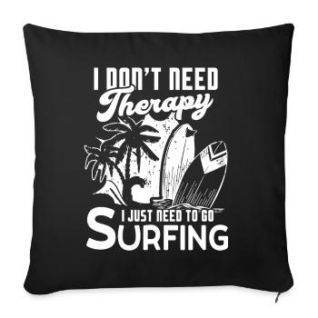 Surfing I Just Need To Go Surfing - Sofa pillowcase 17,3'' x 17,3'' (45 x 45 cm) - black - Front