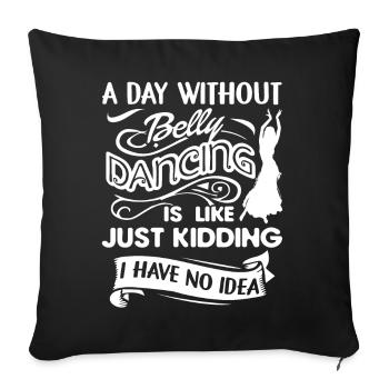 A Day Without Belly Dancing - Sofa pillowcase 17,3'' x 17,3'' (45 x 45 cm) - black - Front