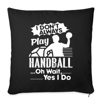 Always Play Handball - Sofa pillowcase 17,3'' x 17,3'' (45 x 45 cm) - black - Front