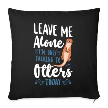 Otter Leave Me Alone I'm Only - Sofa pillowcase 17,3'' x 17,3'' (45 x 45 cm) - black - Front
