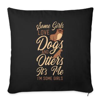 Otter Dog Some Girls Love Dogs And - Sofa pillowcase 17,3'' x 17,3'' (45 x 45 cm) - black - Front