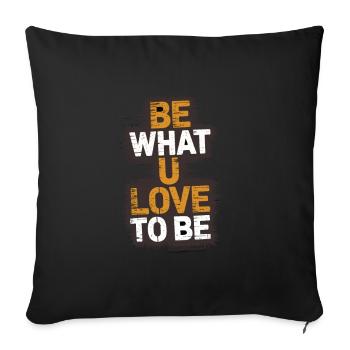 Be what u love to be - Sofa pillowcase 17,3'' x 17,3'' (45 x 45 cm) - black - Front