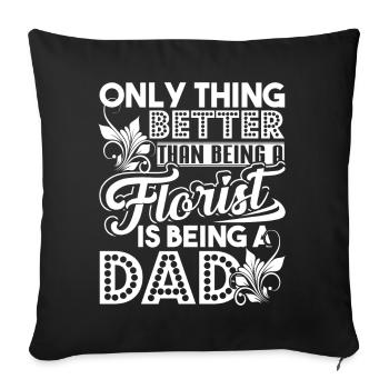 Thing Better Than Being A Florist Is Being A Dad - Sofa pillowcase 17,3'' x 17,3'' (45 x 45 cm) - black - Front
