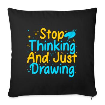 Funny Art Painter Artist Stop Thinking & Drawing - Sofa pillowcase 17,3'' x 17,3'' (45 x 45 cm) - black - Front