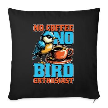 Bird Enthusiast No Coffee Birdwatcher Coffee Lover - Sofa pillowcase 17,3'' x 17,3'' (45 x 45 cm) - black - Front