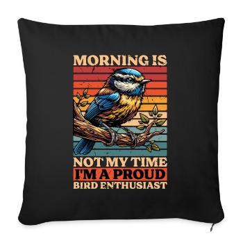 Bird Enthusiast Morning Is Not My Time Bird Lover - Sofa pillowcase 17,3'' x 17,3'' (45 x 45 cm) - black - Front