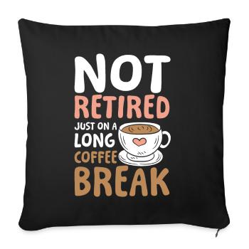 Rente Ruhestand Not Retired Long Coffee Break - Sofakissenbezug 45 x 45 cm - Schwarz - Vorne