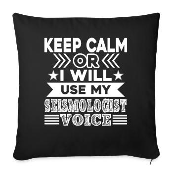 Keep Calm Or I Will Use My Seismologist Voice - Sofa pillowcase 17,3'' x 17,3'' (45 x 45 cm) - black - Front