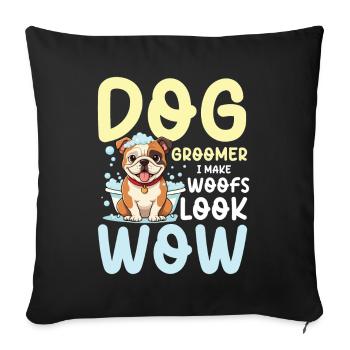 Dog Groomer I Make Woofs Look Wow für einen - Sofakissenbezug 45 x 45 cm - Schwarz - Vorne
