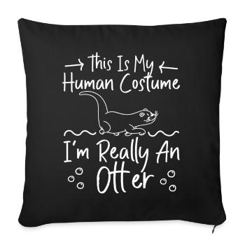 Otter This Is My Human Costume I'm - Sofa pillowcase 17,3'' x 17,3'' (45 x 45 cm) - black - Front