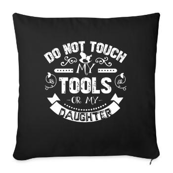 Do Not Touch My Tools Or My Daughter - Sofa pillowcase 17,3'' x 17,3'' (45 x 45 cm) - black - Front