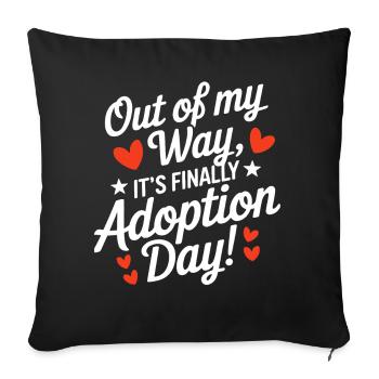 Out Of My Way It's Finally Adoption Day Funny - Sofa pillowcase 17,3'' x 17,3'' (45 x 45 cm) - black - Front