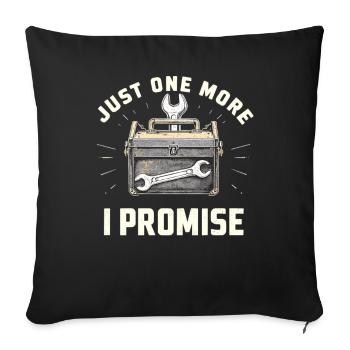 Just One More I Promise Craftsmen Crafts - Sofa pillowcase 17,3'' x 17,3'' (45 x 45 cm) - black - Front