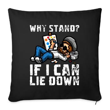 WHY STAND? IF I CAN LIE DOWN - Sofa pillowcase 17,3'' x 17,3'' (45 x 45 cm) - black - Front