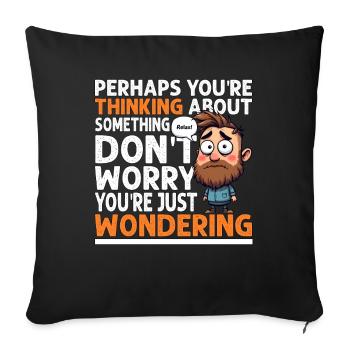IF YOU'RE THINKING, DON'T WORRY YOU'RE WONDERING - Sofa pillowcase 17,3'' x 17,3'' (45 x 45 cm) - black - Front